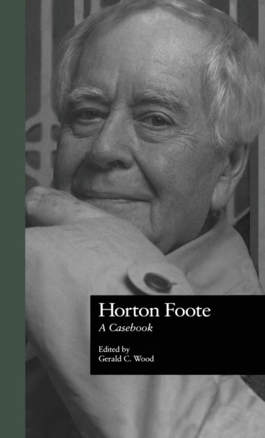 Horton Foote : A Casebook