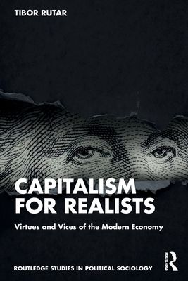 Capitalism for Realists : Virtues and Vices of the Modern Economy