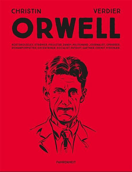 Orwell : kostskoleelev, strømer, proletar, dandy, militsmand, journalist, oprører, romanforfatter, excentriker, socialist, patriot, gartner, eremit, visionær