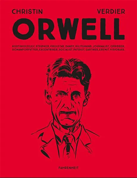 Forsidebilde av Orwell : kostskoleelev, strømer, proletar, dandy, militsmand, journalist, oprører, romanforfatter, excentriker, socialist, patriot, gartner, eremit, visionær