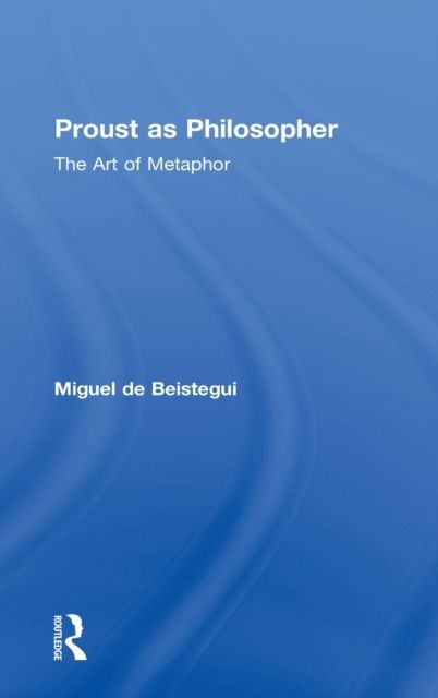 Proust as Philosopher : The Art of Metaphor