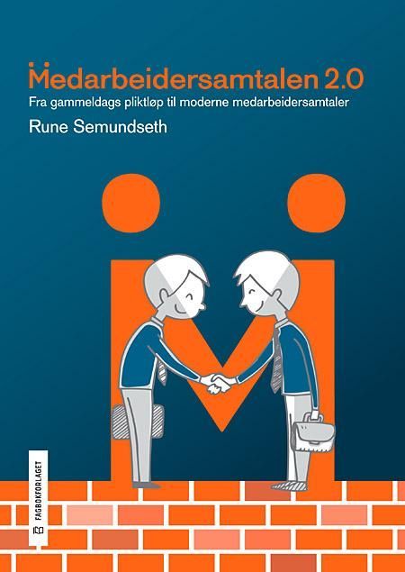 Medarbeidersamtalen 2.0 : fra gammeldags pliktløp til moderne medarbeidersamtaler