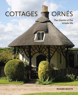 Cottages ornes : The Charms of the Simple Life