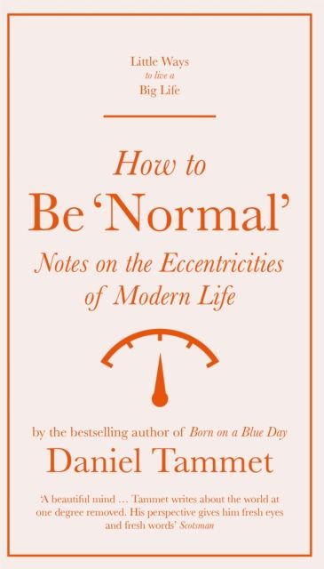 How to Be 'Normal' : Notes on the eccentricities of modern life