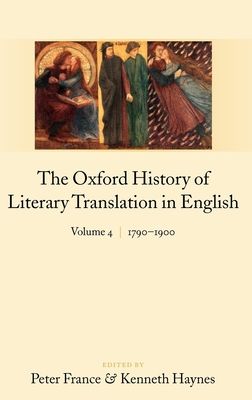 The Oxford History of Literary Translation in English: : Volume 4: 1790-1900