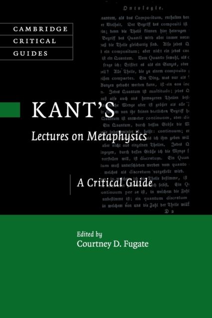 Kant's Lectures on Metaphysics : A Critical Guide