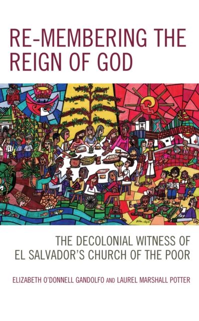 Forsidebilde av Re-membering the Reign of God : The Decolonial Witness of El Salvador's Church of the Poor
