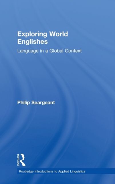 Exploring World Englishes : Language in a Global Context