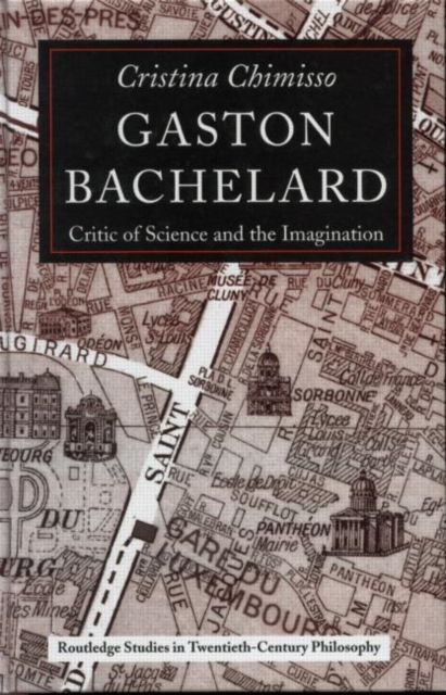 Gaston Bachelard : Critic of Science and the Imagination