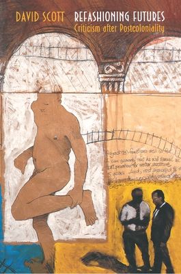 Refashioning Futures : Criticism after Postcoloniality