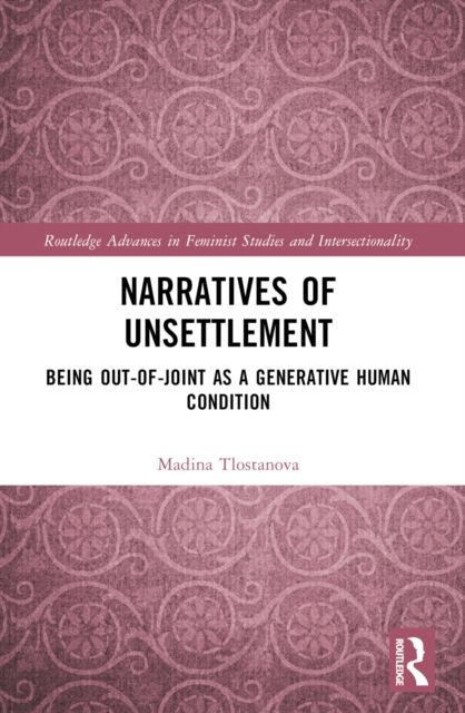 Narratives of Unsettlement : Being Out-of-joint as a Generative Human Condition