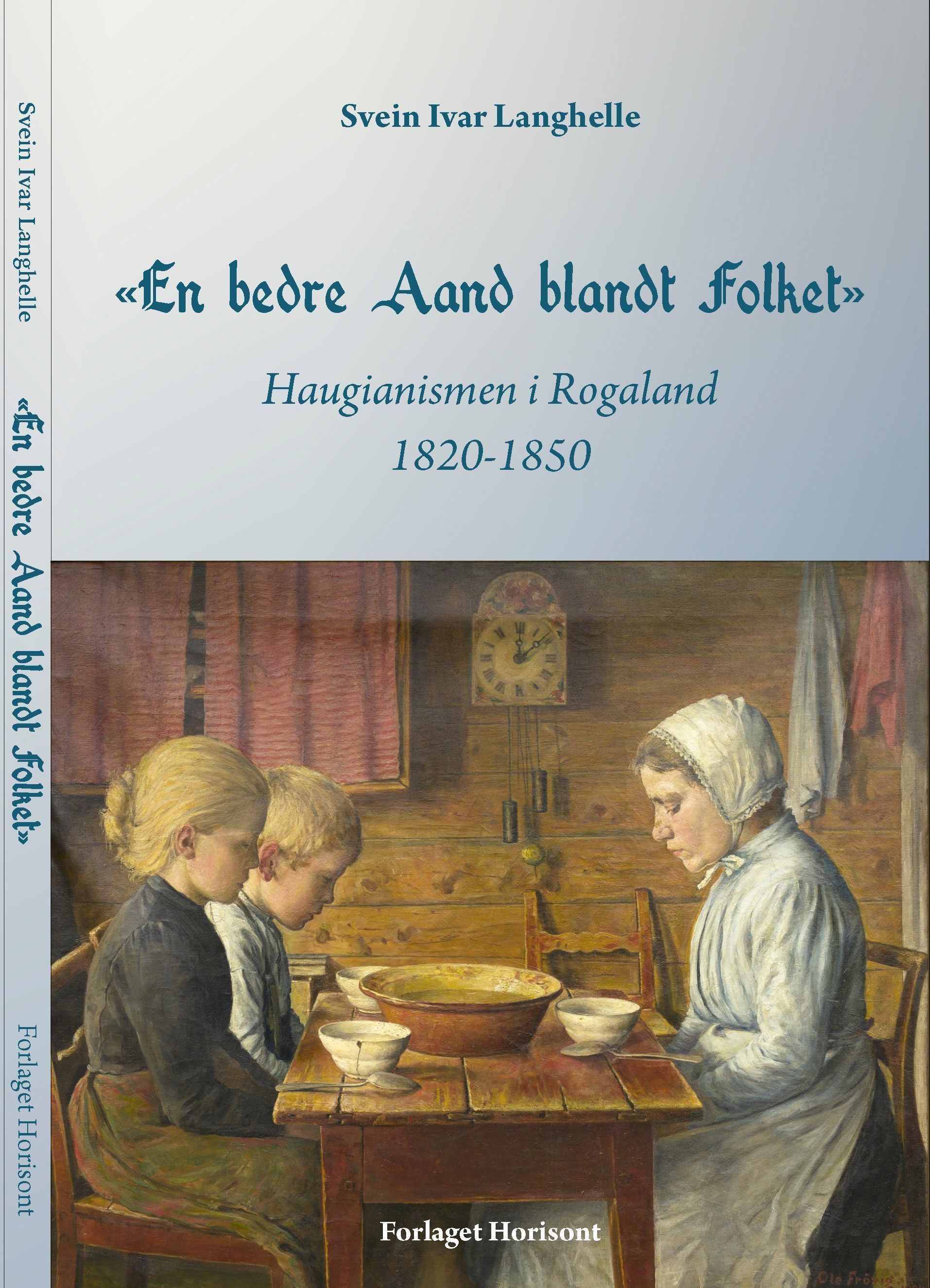 "En bedre aand blandt folket" : Haugianismen i Rogaland 1820-1850