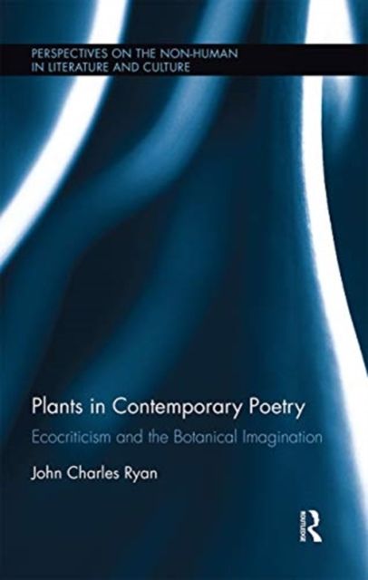 Plants in Contemporary Poetry : Ecocriticism and the Botanical Imagination