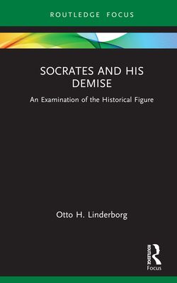 Socrates and his Demise : An Examination of the Historical Figure