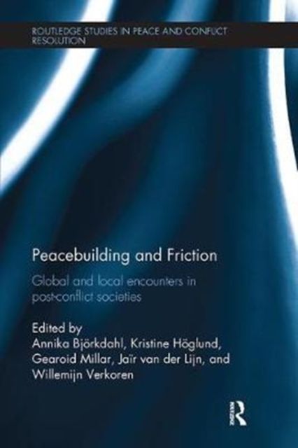 Peacebuilding and Friction : Global and Local Encounters in Post Conflict-Societies