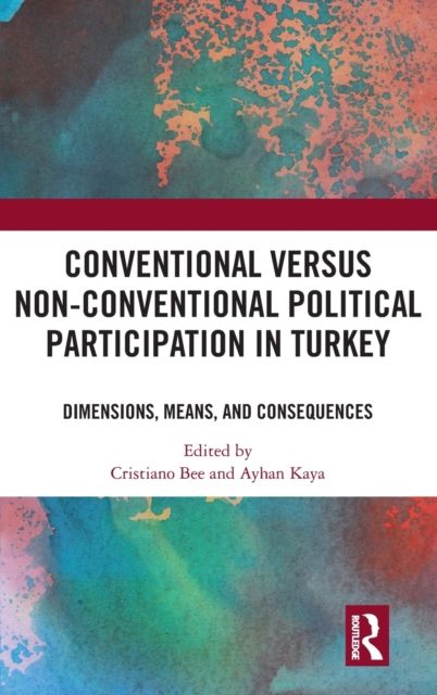 Conventional Versus Non-conventional Political Participation in Turkey : Dimensions, Means, and Consequences