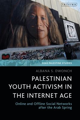 Palestinian Youth Activism in the Internet Age : Online and Offline Social Networks after the Arab Spring
