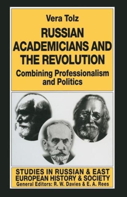 Russian Academicians and the Revolution : Combining Professionalism and Politics