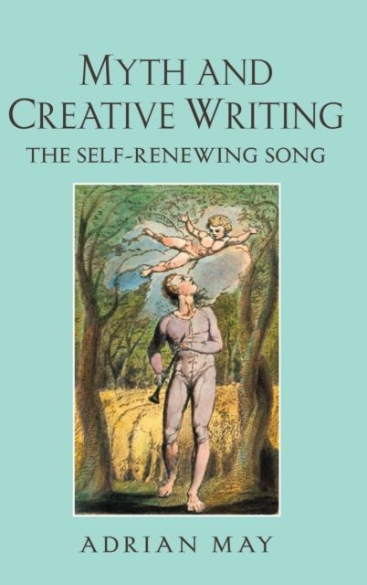 Myth and Creative Writing : The Self-Renewing Song