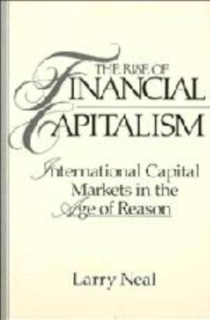 The Rise of Financial Capitalism : International Capital Markets in the Age of Reason