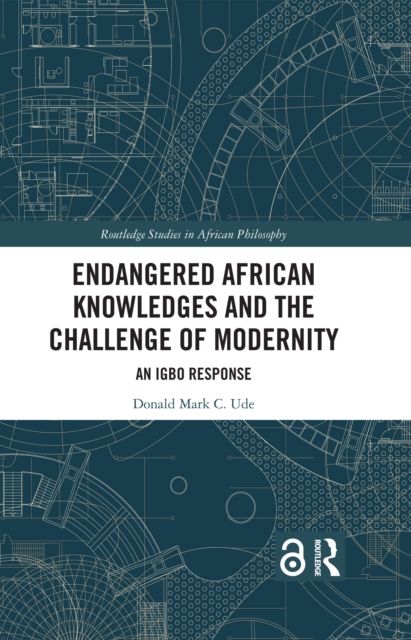 Endangered African Knowledges and the Challenge of Modernity : An Igbo Response