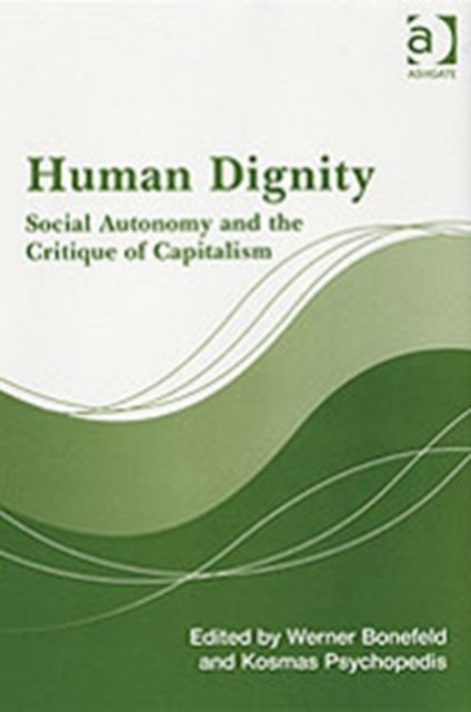 Human Dignity : Social Autonomy and the Critique of Capitalism