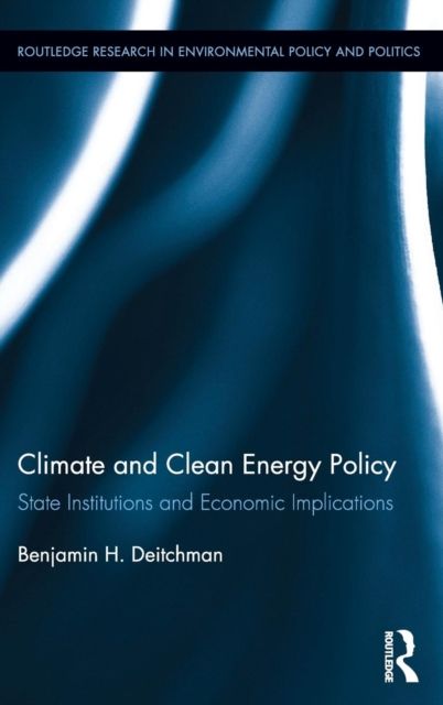Climate and Clean Energy Policy : State Institutions and Economic Implications