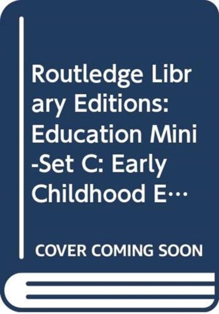 Routledge Library Editions: Education Mini-Set C: Early Childhood Education 5 vol set