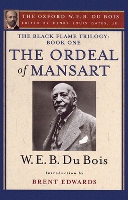 The Ordeal of Mansart (The Oxford W. E. B. Du Bois) : The Black Flame Trilogy: Book One, The Ordeal of Mansart (The Oxford W. E. B. Du Bois)