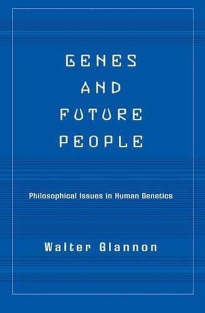 Genes And Future People : Philosophical Issues In Human Genetics
