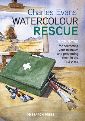 Charles Evans’ Watercolour Rescue : Top Tips for Correcting Your Mistakes and Preventing Them in the First Place