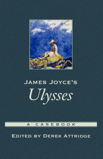 James Joyce's Ulysses : A Casebook