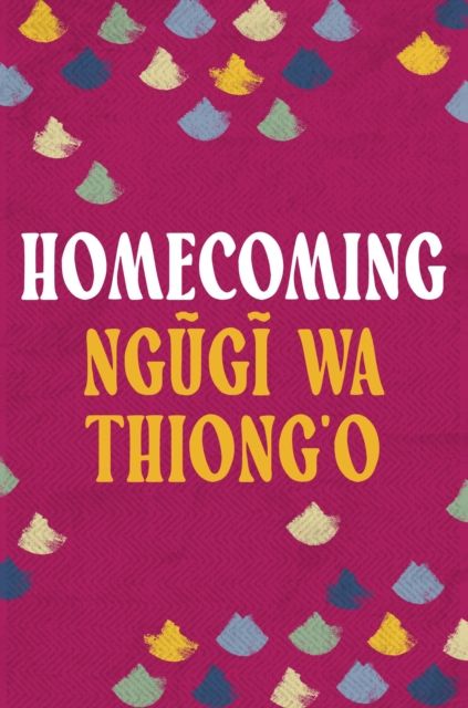 Homecoming : essays on African and Caribbean literature, culture and politics