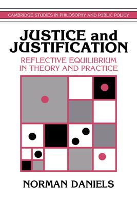 Justice and Justification : Reflective Equilibrium in Theory and Practice