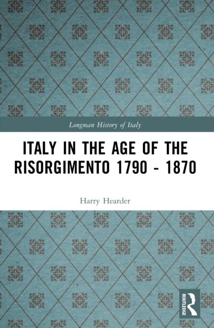 Italy in the Age of the Risorgimento 1790 - 1870