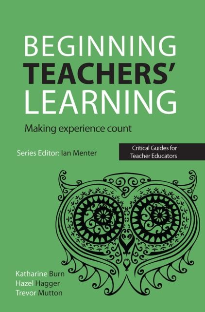Beginning Teachers' Learning : Making experience count