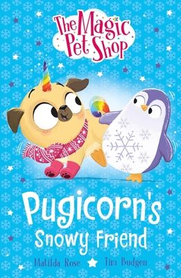 The Magic Pet Shop Stories: Pugicorn's Snowy Friend : Book three in a new chapter book series