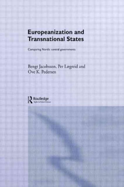 Europeanization and Transnational States : Comparing Nordic Central Governments