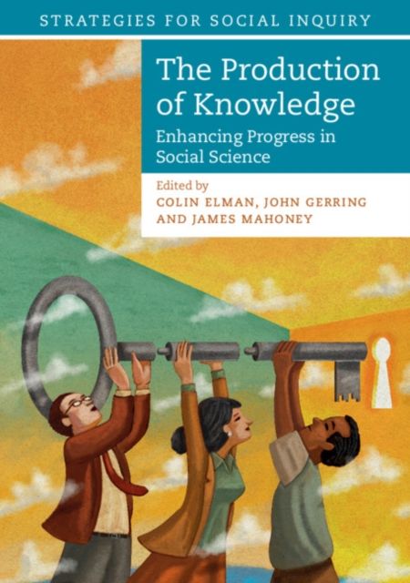 The Production of Knowledge : Enhancing Progress in Social Science