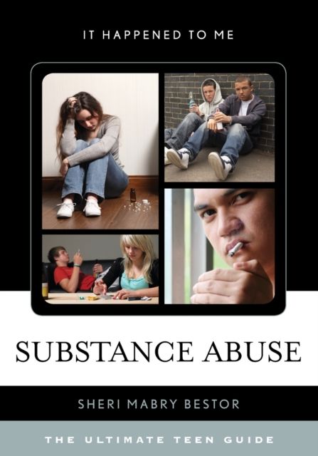 Substance Abuse : The Ultimate Teen Guide