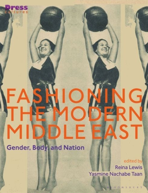 Fashioning the Modern Middle East : Gender, Body, and Nation