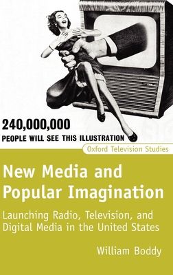 New Media and Popular Imagination : Launching Radio, Television, and Digital Media in the United States