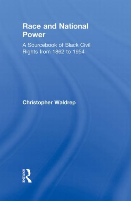 Race and National Power : A Sourcebook of Black Civil Rights from 1862 to 1954