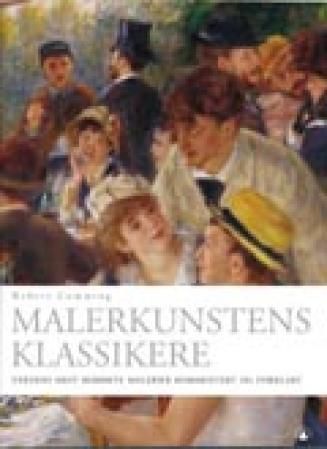 Malerkunstens klassikere : verdens mest berømte malerier kommentert og forklart