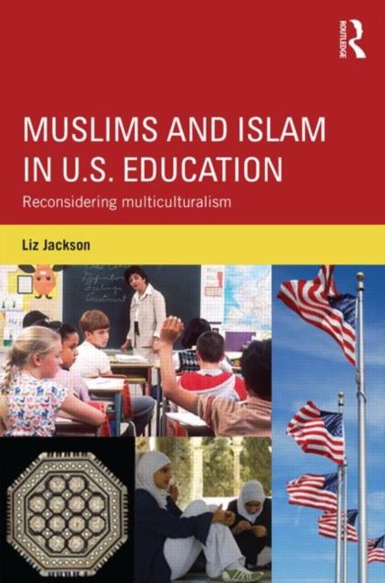 Muslims and Islam in U.S. Education : Reconsidering multiculturalism