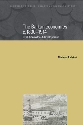 The Balkan Economies c.1800-1914 : Evolution without Development