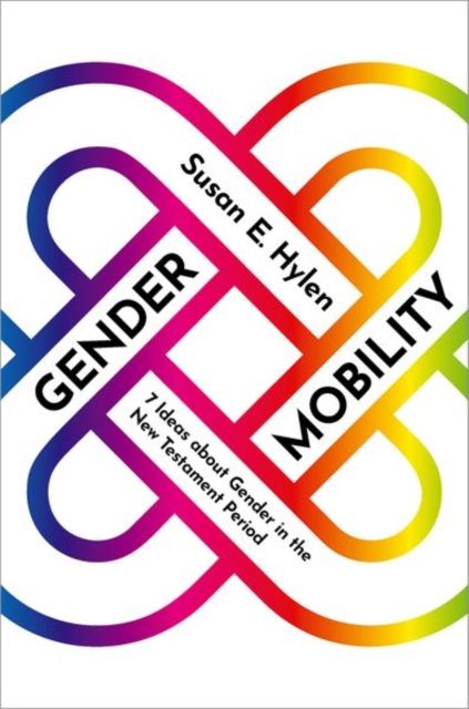 Gender Mobility : 7 Ideas about Gender in the New Testament Period