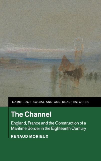 The Channel : England, France and the Construction of a Maritime Border in the Eighteenth Century
