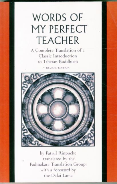 The Words of My Perfect Teacher : A Complete Translation of a Classic Introduction to Tibetan Buddhism