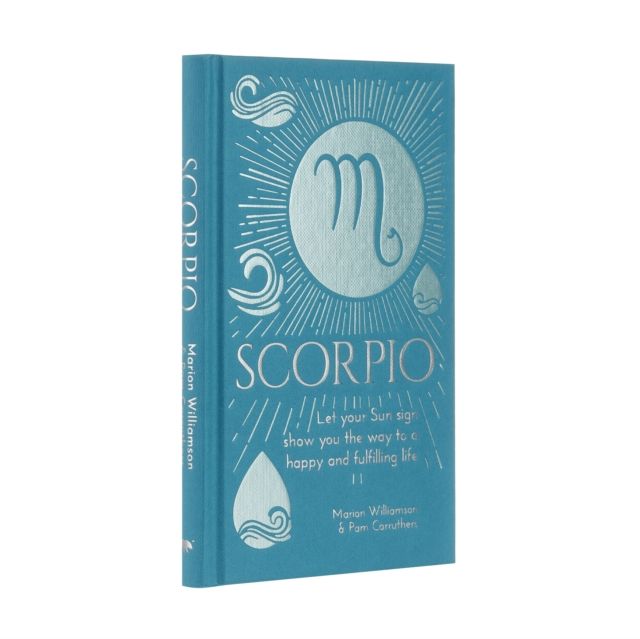 Scorpio : Let Your Sun Sign Show You the Way to a Happy and Fulfilling Life